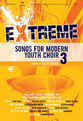 Extreme Songs for Modern Youth Choir Vol. 3 SATB Choral Score cover